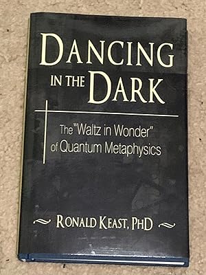 Dancing in the Dark: The "Waltz in Wonder" of Quantum Metaphysics (Signed Association Copy)
