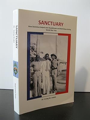 SANCTUARY: HOW DOMINICA HELPED SAVE GUADELOUPE AND MARTINIQUE DURING WORLD WAR TWO **SIGNED FIRST...