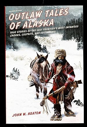 Outlaw Tales of Alaska: True Stories of the Last Frontier's Most Infamous Crooks, Culprits, and C...