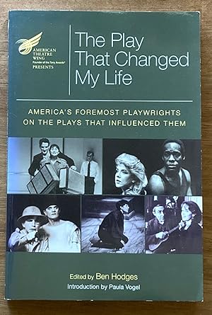 The Play That Changed My Life: America's Foremost Playwrights on the Plays That Influenced Them