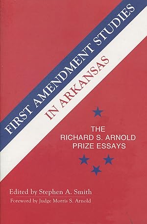 First Amendment Studies in Arkansas; the Richard S. Arnold prize essays