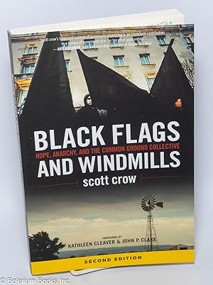 Black flags and windmills. Hope, Anarchy, and the Common Ground Collective. Forewords by Kathleen...