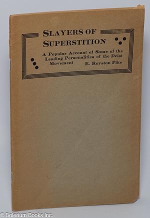 Slayers of Superstition: A Popular Account of Some of the Leading Personalities of the Deist Move...