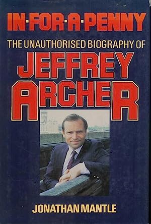 In for a Penny. The Unauthorised Biography of Jeffrey Archer