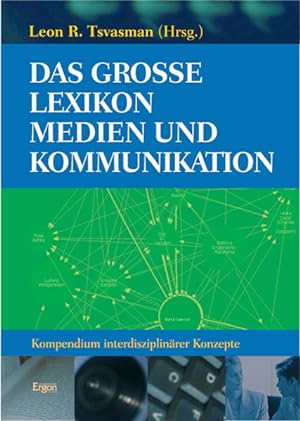 Das grosse Lexikon Medien und Kommunikation: Kompendium interdisziplinärer Konzepte.
