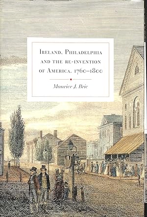 Ireland, Philadelphia and the Re-invention of America, 1760-1800