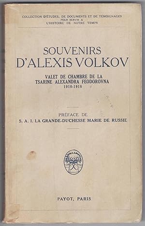 Souvenirs d'Alexis Volkov valet de chambre de la tsarine Alexandra Feodorovna 1910-1918. Traduit ...