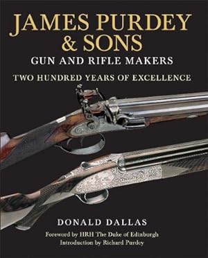 James Purdey & Sons Gun and Rifle Makers: Two Hundred Years of Excellence