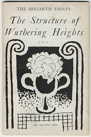 THE STRUCTURE OF WUTHERING HEIGHTS BY C. P. S. THE HOGARTH ESSAYS, FIRST SERIES NO. XIX