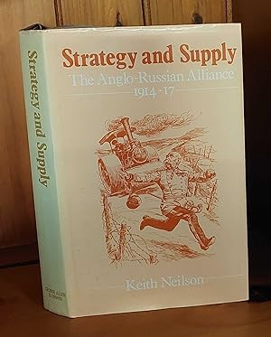 STRATEGY AND SUPPLY The Anglo-Russian Alliance, 1914-17