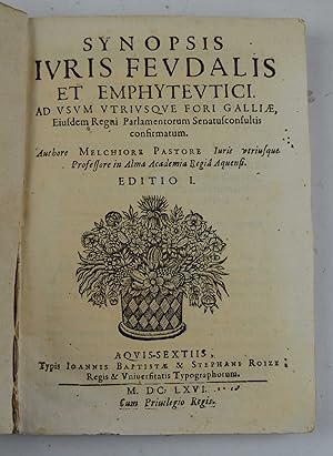 Synopsis Iuris Feudalis et Emphyteutici ad usum utriusque Fori Gallia,.