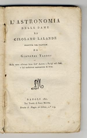 L'astronomia delle dame di Girolamo Lalande. Tradotta dal francese da Giovanni Taddej sulla terza...
