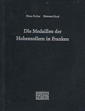 Die Medaillen der Hohenzollern in Franken / Dieter Fischer ; Hermann Maué. [Hrsg.: Germanisches N...