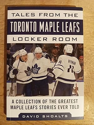 Tales from the Toronto Maple Leafs locker Room, a Collection of the Greatest Maple Leafs Stories ...