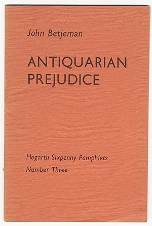 ANTIQUARIAN PREJUDICE. [HOGARTH SIXPENNY PAMPHLETS NUMBER THREE]