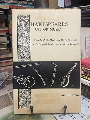Shakespeare's Use of Music: A Study of the Music and Its Performance in the Original Productions ...