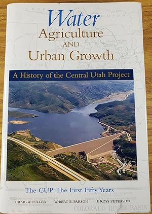 Water, Agriculture and Urban Growth; A History of the Central Utah Project