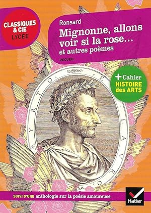 Mignonne, allons voir si la rose, et autres poèmes (1552-1578), suivi d'une anthologie de la poés...