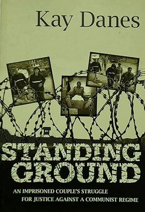 Standing Ground: An Imprisoned Couple's Struggle For Justice Against A Communist Regime.