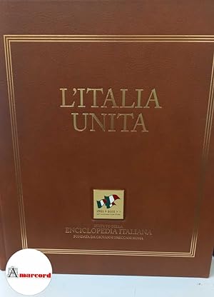 AA. VV. L''Italia unita. Istituto della Enciclopedia Italiana fondata da Giovanni Treccani. 2011
