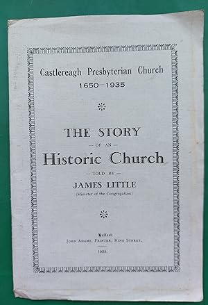 Castlereagh Presbyterian Church 1650 - 1935 The Story of an Historic Church - Told by James Littl...