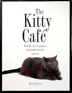 The Kitty Cafe: Healthy, Easy To Prepare, Homemade Food For Your Cat