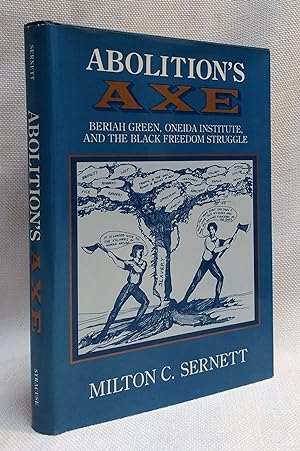 Abolition's Axe: Beriah Green, Oneida Institute, and the Black Freedom Struggle (New York State S...