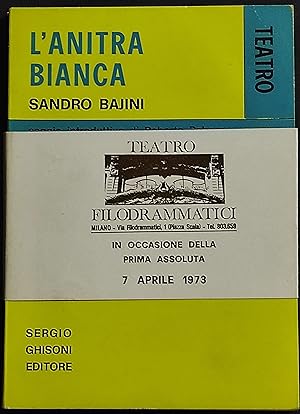 L'Anitra Bianca - Commedia in due Tempi - S. Bajini - Ed. Ghisoni - 1973