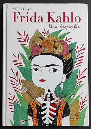 Frida Kahlo - Una Biografia - M. Hesse - Ed. Solferino - 2018