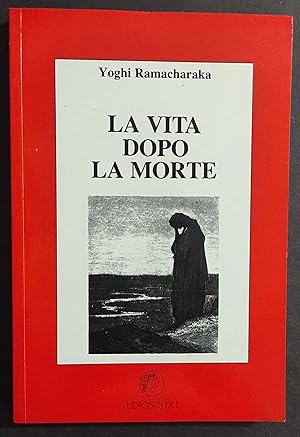 La Vita Dopo la Morte - Y. Ramacharaka - Ed. Il Basilisco - 1987