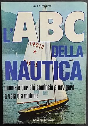 ABC della Nautica - G. Pfeiffer - Ed. De Vecchi - 1972