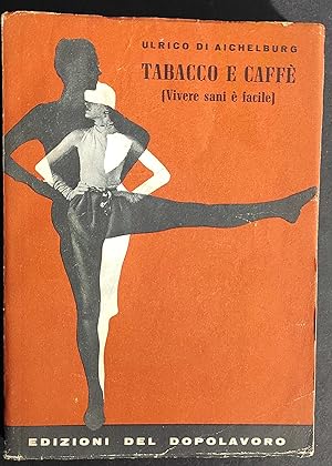 Tabacco e Caffè - (Vivere Sani e Facile) - U. di Aichelburg - Ed. Dopolavoro - 1957