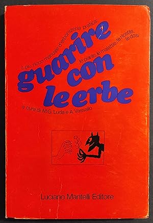 Guarire con le Erbe - M.G. Luda - A. Vassallo - Ed. Mantelli - 1972