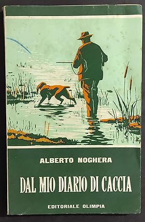 Dal Mio Diario di Caccia - A. Noghera - Ed. Olimpia - 1959