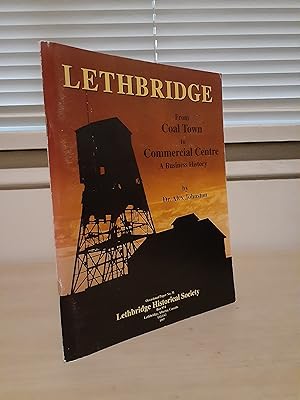 Lethbridge: From Coal Town to Commercial Centre, A Business History
