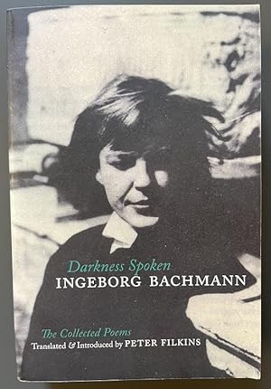 Ingeborg Bachmann - Darkness Spoken - The Collected Poems