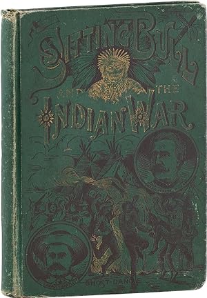 The Red Record of the Sioux. Life of Sitting Bull and History of the Indian War of 1890-'91 [Sale...