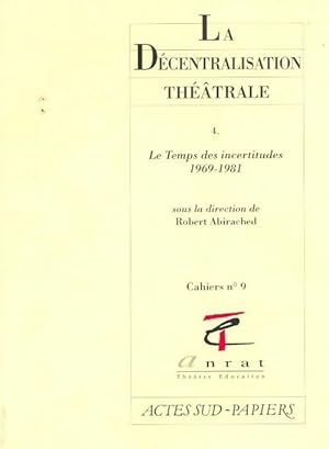 La d centralisation th  trale Tome IV : Le temps des incertitudes 1969-1981 - Collectif