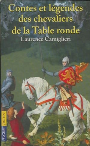 Contes et l?gendes des chevaliers de la table ronde - Laurence Camiglieri