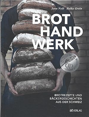 Brothandwerk: Brotrezepte und Bäckergeschichten aus der Schweiz