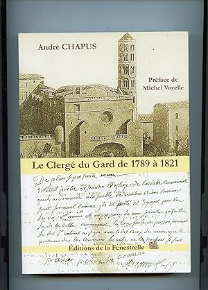 LE CLERGÉ DU GARD DE 1789 à 1821 . Relevé de prêtres , religieux , prieurs ,vicaires et autres ec...