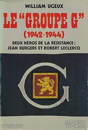 LE "GROUPE G" 1942-1944 DEUX HEROS DE LA RESISTANCE JEAN BURGERS ET ROBERT LECLERCQ