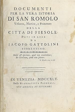 Documenti per la vera istoria di San Romolo vescovo, martire, e protettore della città di Fiesole.