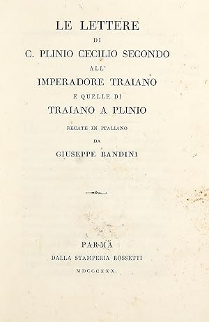 Le lettere di C. Plinio Cecilio Secondo all'Imperadore Traiano e quelle di Traiano e Plinio.