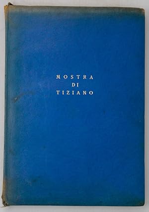MOSTRA di Tiziano. Venezia XXV aprile-IV novembre MCMXXXV (1935)-XIII. Catalogo delle opere. Terz...