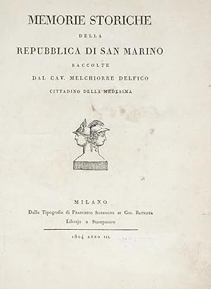 Memorie storiche della repubblica di San Marino raccolte dal cav. Melchiorre Delfico cittadino de...