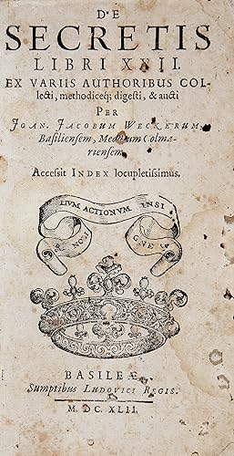 De secretis libri XVII. Ex variis authoribus collecti.& aucti per Joan. Jacobum Weckerum.