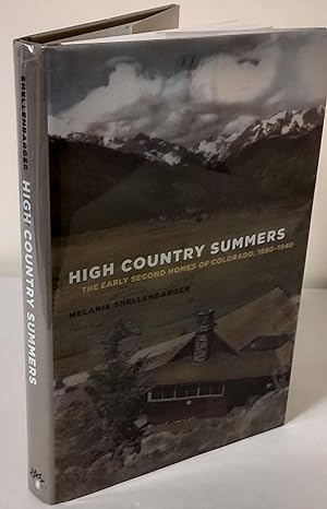 High Country Summers; the early second homes of Colorado, 1880-1940