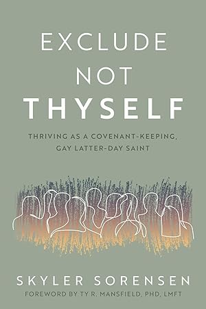 Exclude Not Thyself; How to Thrive As a Covenant-Keeping Gay Latter-Day Saint