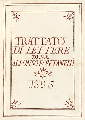 Trattato di Lettere di me Alfonso Fontanelli. 1696. (Segue:) Complim.ti da usarsi con ogni sorte ...